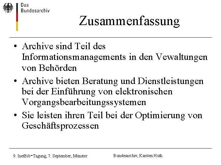Zusammenfassung • Archive sind Teil des Informationsmanagements in den Vewaltungen von Behörden • Archive Zusammenfassung • Archive sind Teil des Informationsmanagements in den Vewaltungen von Behörden • Archive