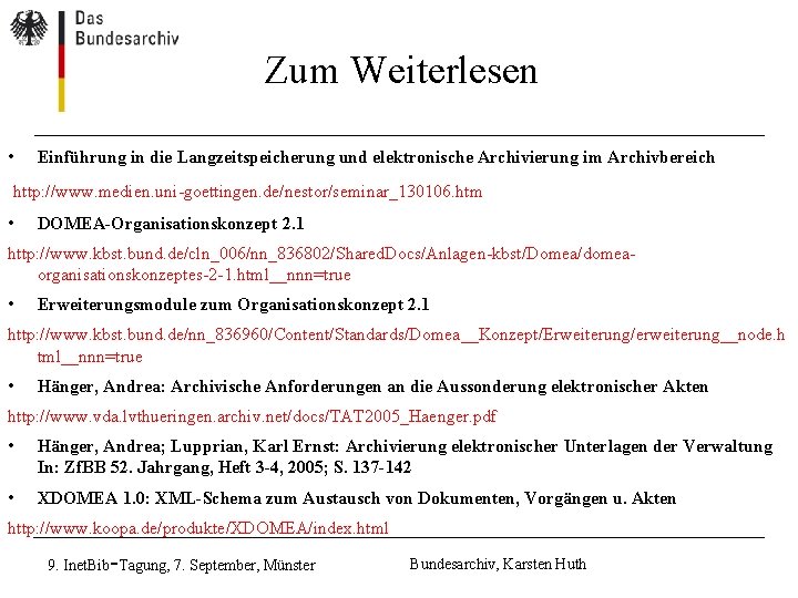 Zum Weiterlesen • Einführung in die Langzeitspeicherung und elektronische Archivierung im Archivbereich http: //www. Zum Weiterlesen • Einführung in die Langzeitspeicherung und elektronische Archivierung im Archivbereich http: //www.