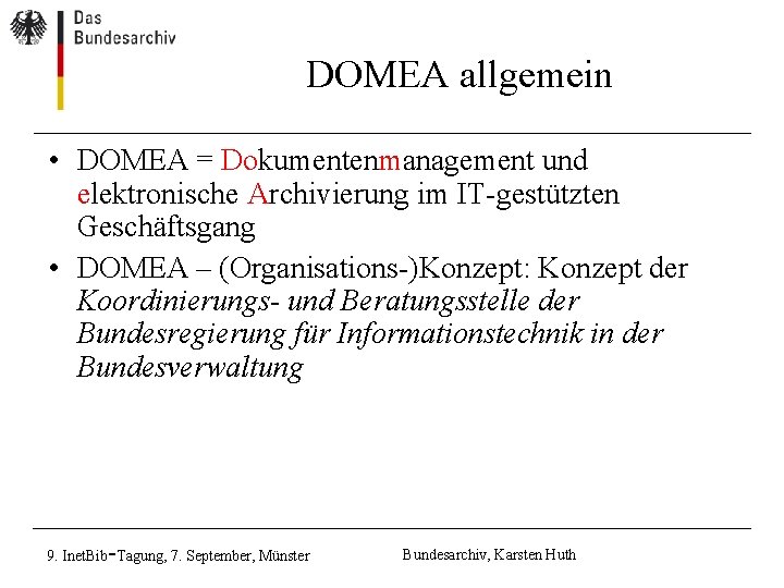 DOMEA allgemein • DOMEA = Dokumentenmanagement und elektronische Archivierung im IT-gestützten Geschäftsgang • DOMEA DOMEA allgemein • DOMEA = Dokumentenmanagement und elektronische Archivierung im IT-gestützten Geschäftsgang • DOMEA