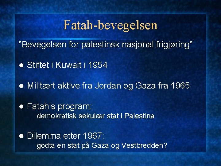 Fatah-bevegelsen ”Bevegelsen for palestinsk nasjonal frigjøring” l Stiftet i Kuwait i 1954 l Militært