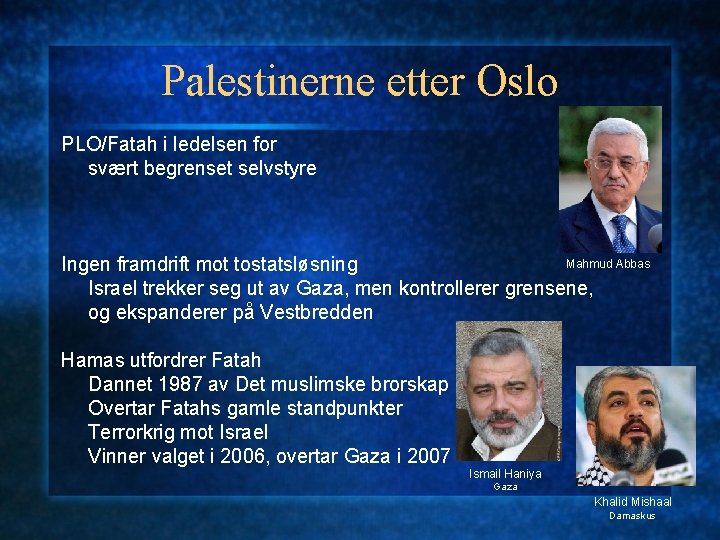 Palestinerne etter Oslo PLO/Fatah i ledelsen for svært begrenset selvstyre Mahmud Abbas Ingen framdrift