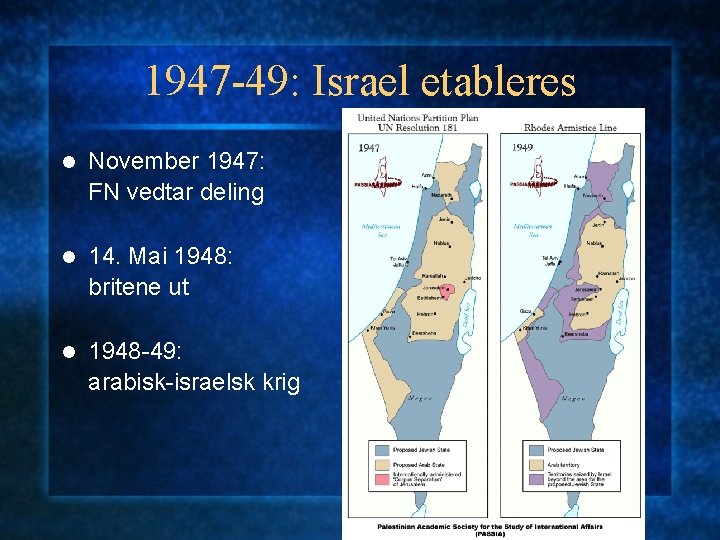 1947 -49: Israel etableres l November 1947: FN vedtar deling l 14. Mai 1948: