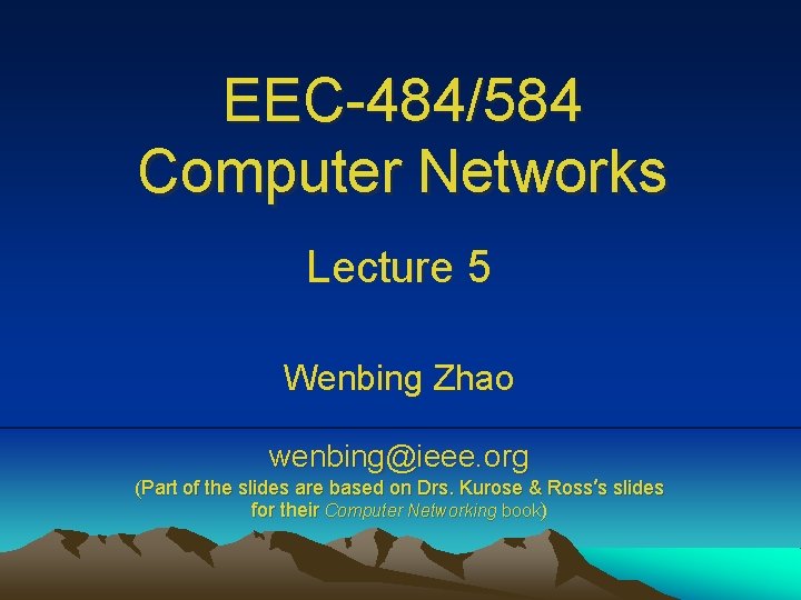 EEC-484/584 Computer Networks Lecture 5 Wenbing Zhao wenbing@ieee. org (Part of the slides are