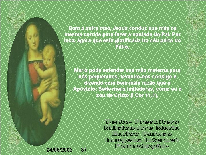 Com a outra mão, Jesus conduz sua mãe na mesma corrida para fazer a