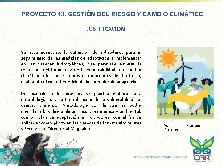 PROYECTO 13. GESTIÓN DEL RIESGO Y CAMBIO CLIMÁTICO JUSTIFICACIÓN • Se hace necesario, la