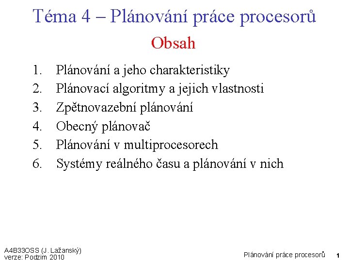 Téma 4 – Plánování práce procesorů Obsah 1. 2. 3. 4. 5. 6. Plánování