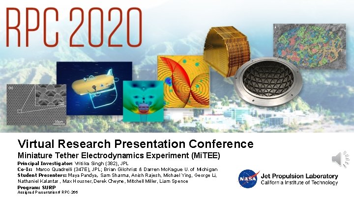 Virtual Research Presentation Conference Miniature Tether Electrodynamics Experiment (Mi. TEE) Principal Investigator: Vritika Singh