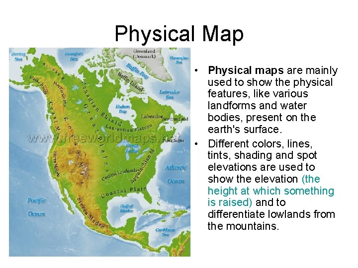 Physical Map • Physical maps are mainly used to show the physical features, like