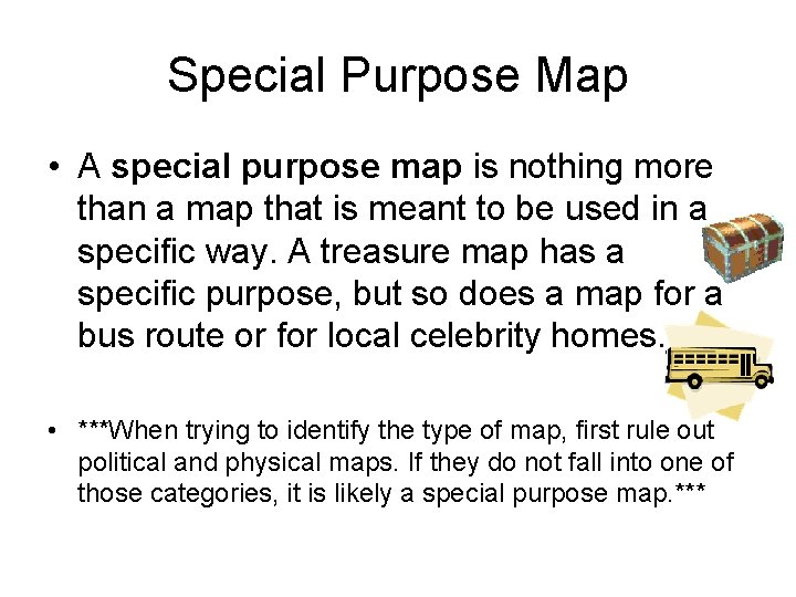 Special Purpose Map • A special purpose map is nothing more than a map