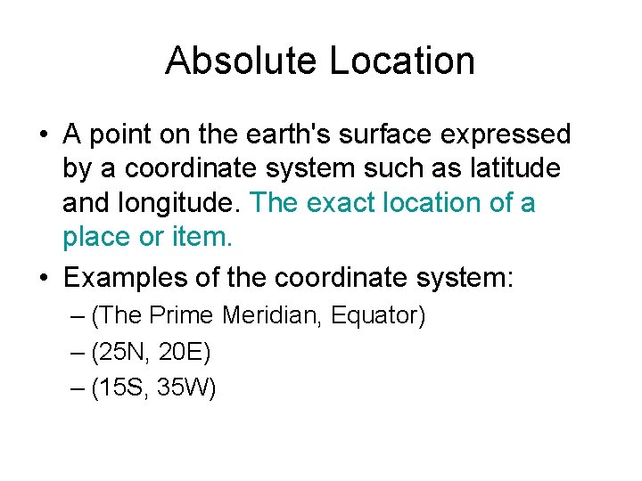 Absolute Location • A point on the earth's surface expressed by a coordinate system