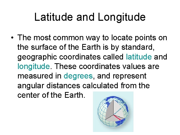 Latitude and Longitude • The most common way to locate points on the surface