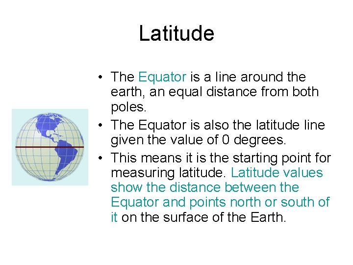 Latitude • The Equator is a line around the earth, an equal distance from