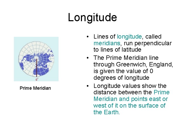 Longitude Prime Meridian • Lines of longitude, called meridians, run perpendicular to lines of