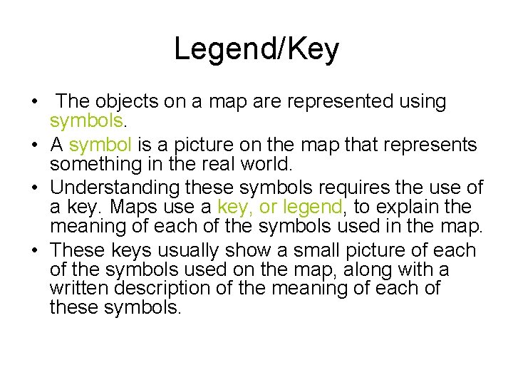 Legend/Key • The objects on a map are represented using symbols. • A symbol