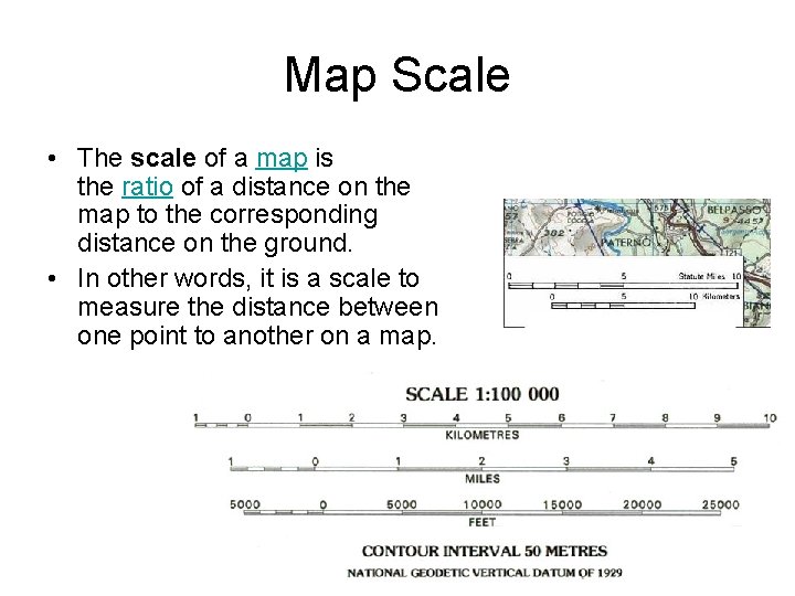 Map Scale • The scale of a map is the ratio of a distance