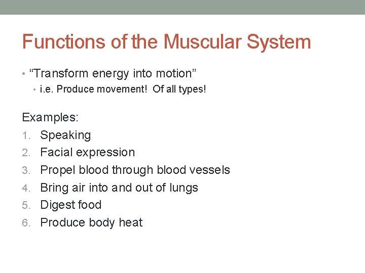 Functions of the Muscular System • “Transform energy into motion” • i. e. Produce