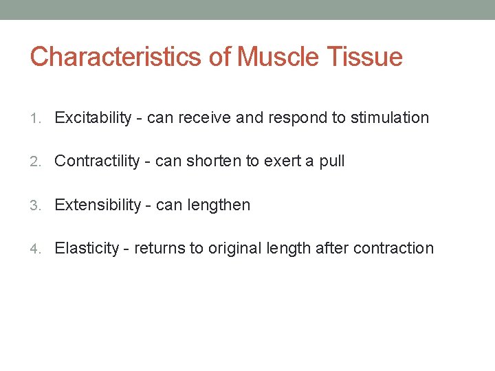 Characteristics of Muscle Tissue 1. Excitability - can receive and respond to stimulation 2.