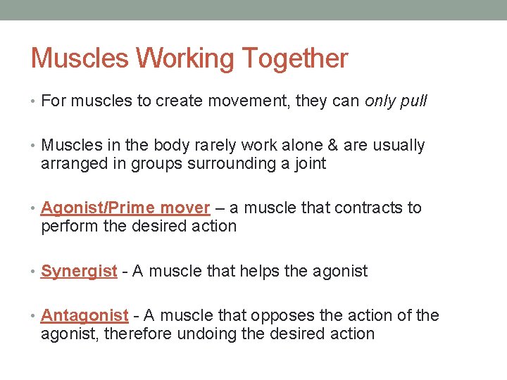 Muscles Working Together • For muscles to create movement, they can only pull •