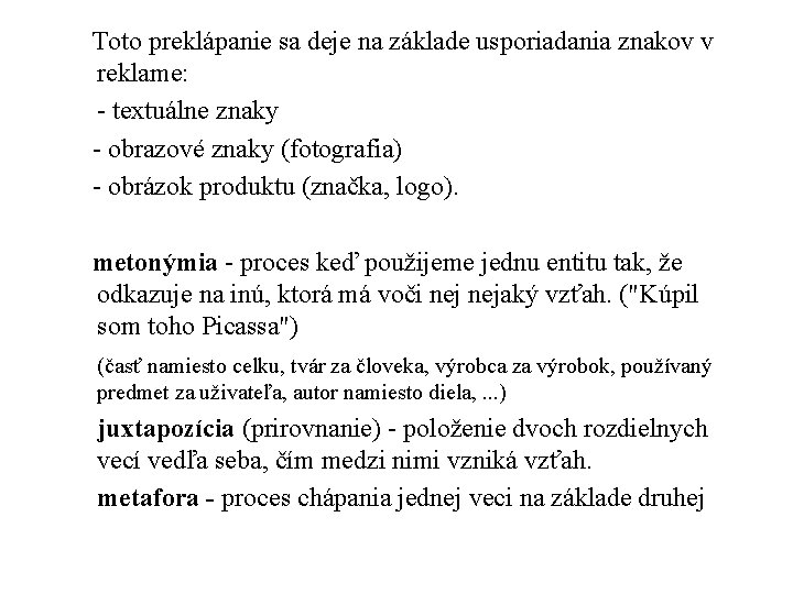 Toto preklápanie sa deje na základe usporiadania znakov v reklame: - textuálne znaky -