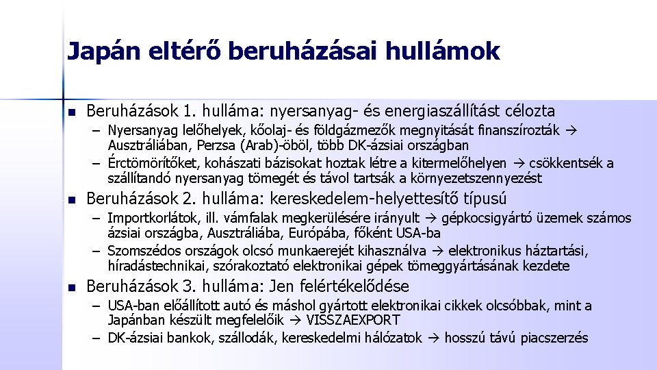 Japán eltérő beruházásai hullámok n Beruházások 1. hulláma: nyersanyag- és energiaszállítást célozta – Nyersanyag
