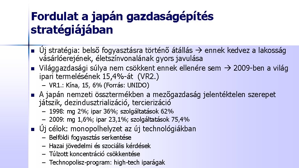 Fordulat a japán gazdaságépítés stratégiájában n n Új stratégia: belső fogyasztásra történő átállás ennek