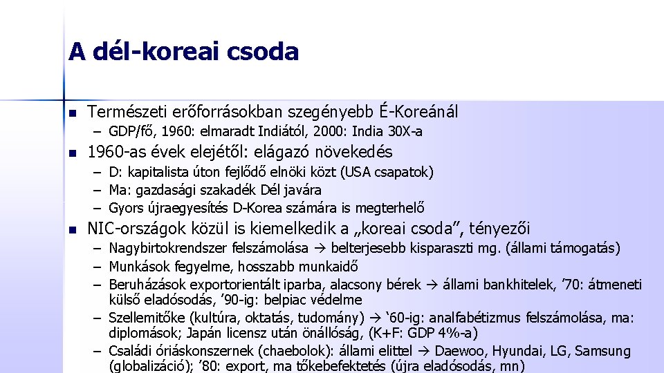 A dél-koreai csoda n Természeti erőforrásokban szegényebb É-Koreánál – GDP/fő, 1960: elmaradt Indiától, 2000: