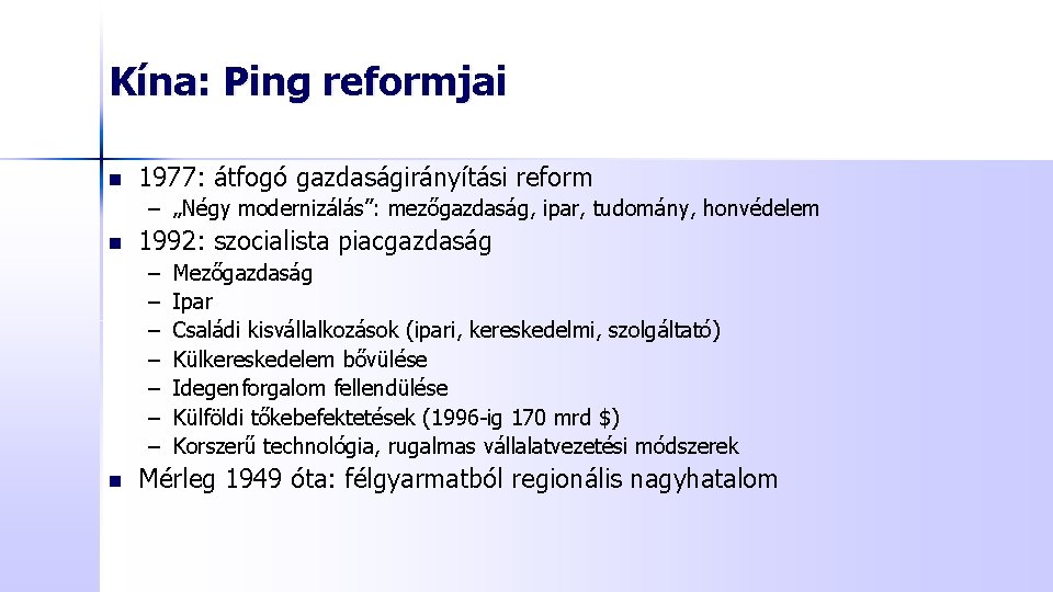 Kína: Ping reformjai n 1977: átfogó gazdaságirányítási reform – „Négy modernizálás”: mezőgazdaság, ipar, tudomány,