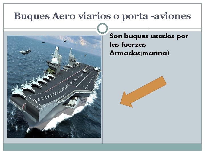Buques Aero viarios o porta -aviones Son buques usados por las fuerzas Armadas(marina) 