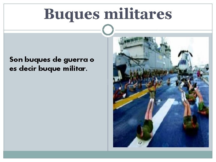 Buques militares Son buques de guerra o es decir buque militar. 