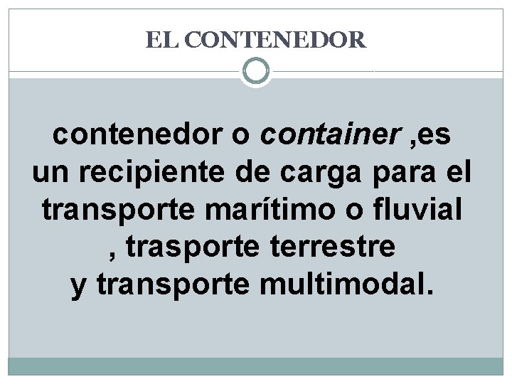 EL CONTENEDOR contenedor o container , es un recipiente de carga para el transporte