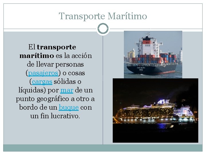 Transporte Marítimo El transporte marítimo es la acción de llevar personas (pasajeros) o cosas