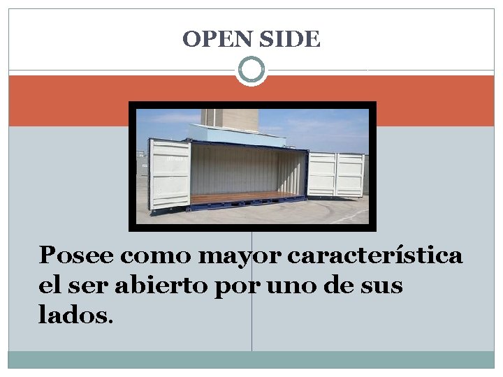 OPEN SIDE Posee como mayor característica el ser abierto por uno de sus lados.