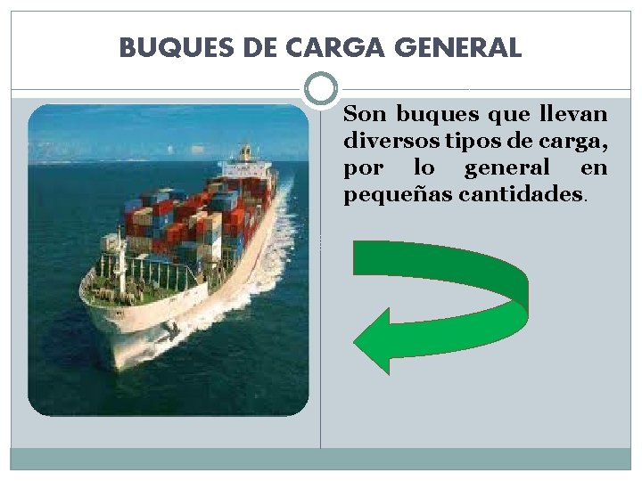 BUQUES DE CARGA GENERAL Son buques que llevan diversos tipos de carga, por lo