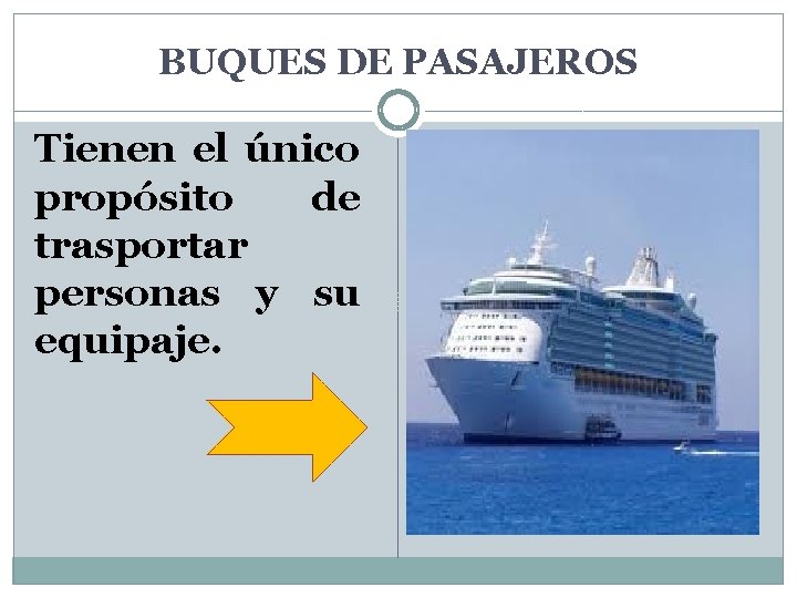 BUQUES DE PASAJEROS Tienen el único propósito de trasportar personas y su equipaje. 