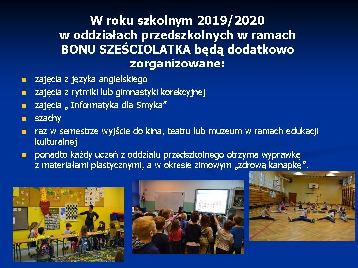 W roku szkolnym 2019/2020 w oddziałach przedszkolnych w ramach BONU SZEŚCIOLATKA będą dodatkowo zorganizowane: