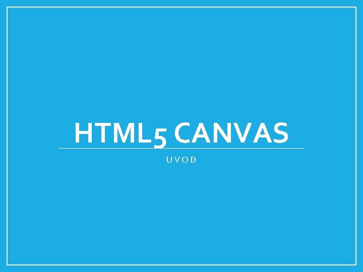 HTML 5 CANVAS UVOD 