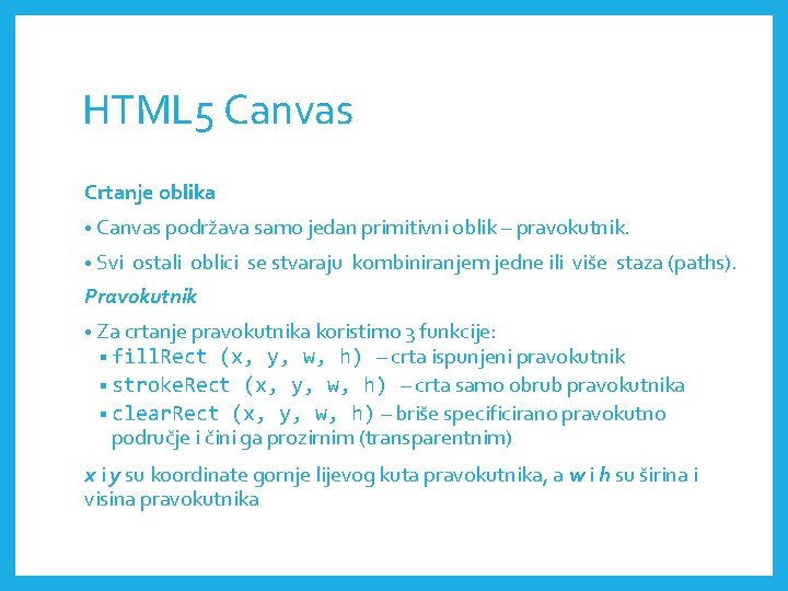 HTML 5 Canvas Crtanje oblika • Canvas podržava samo jedan primitivni oblik – pravokutnik.