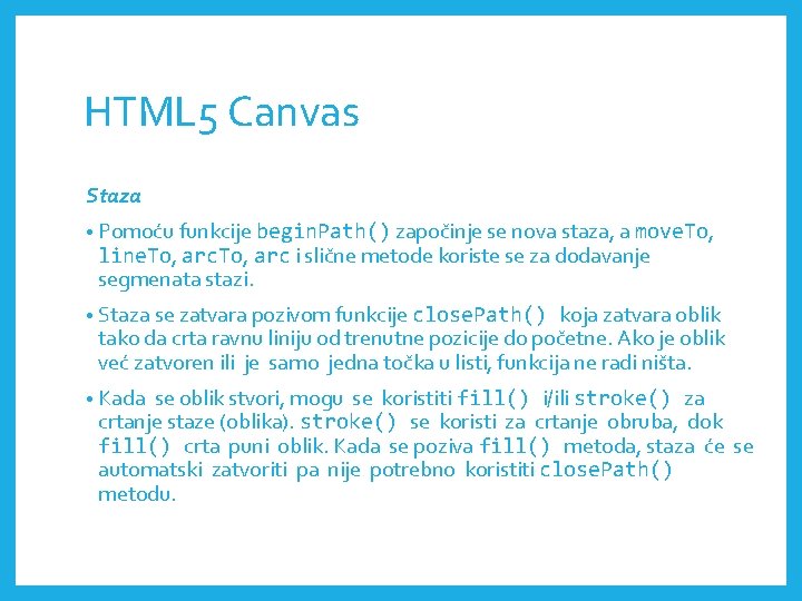 HTML 5 Canvas Staza • Pomoću funkcije begin. Path() započinje se nova staza, a