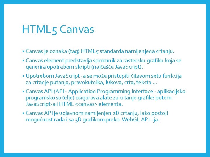 HTML 5 Canvas • Canvas je oznaka (tag) HTML 5 standarda namijenjena crtanju. •