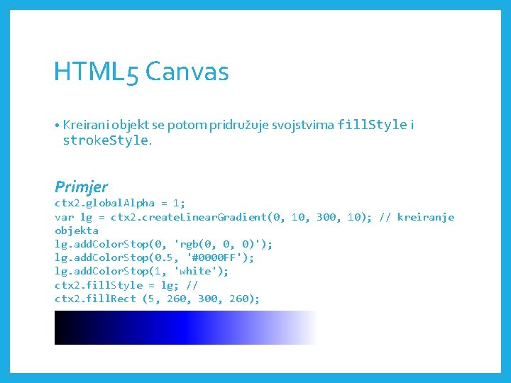 HTML 5 Canvas • Kreirani objekt se potom pridružuje svojstvima fill. Style i stroke.