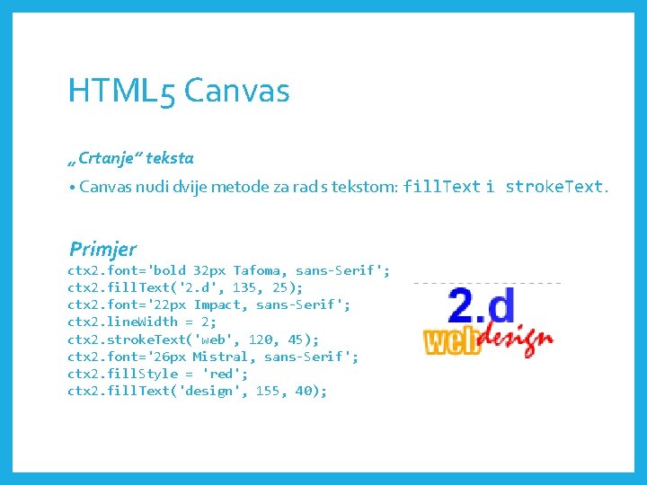 HTML 5 Canvas „Crtanje” teksta • Canvas nudi dvije metode za rad s tekstom: