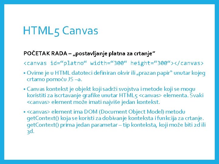 HTML 5 Canvas POČETAK RADA – „postavljanje platna za crtanje” <canvas id=“platno“ width=“ 300“