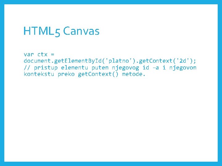 HTML 5 Canvas var ctx = document. get. Element. By. Id('platno'). get. Context('2 d');
