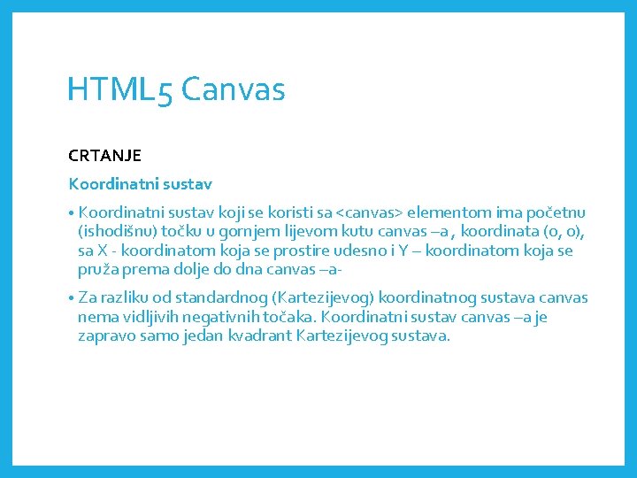 HTML 5 Canvas CRTANJE Koordinatni sustav • Koordinatni sustav koji se koristi sa <canvas>