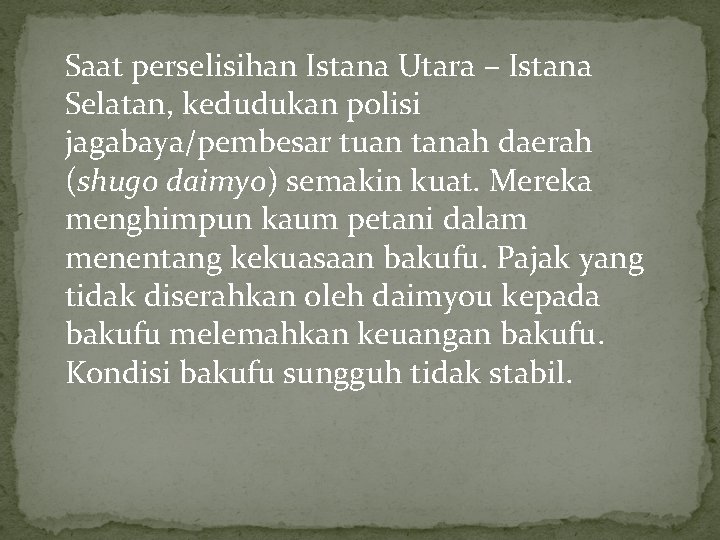 Saat perselisihan Istana Utara – Istana Selatan, kedudukan polisi jagabaya/pembesar tuan tanah daerah (shugo