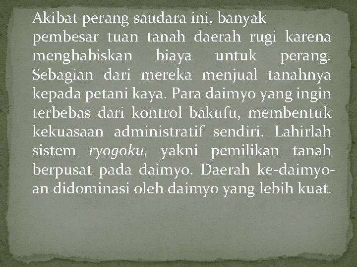 Akibat perang saudara ini, banyak pembesar tuan tanah daerah rugi karena menghabiskan biaya untuk