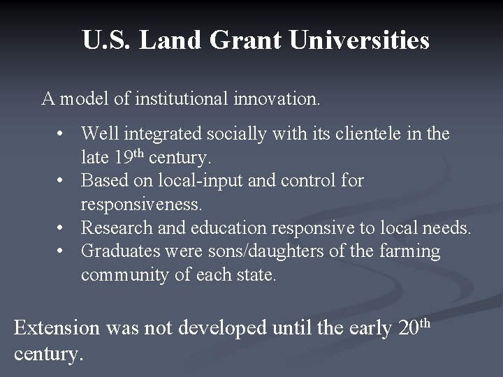 U. S. Land Grant Universities A model of institutional innovation. • Well integrated socially