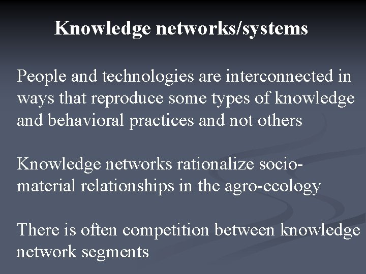 Knowledge networks/systems People and technologies are interconnected in ways that reproduce some types of