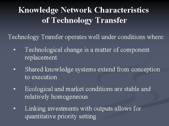 Knowledge Network Characteristics of Technology Transfer operates well under conditions where: • Technological change