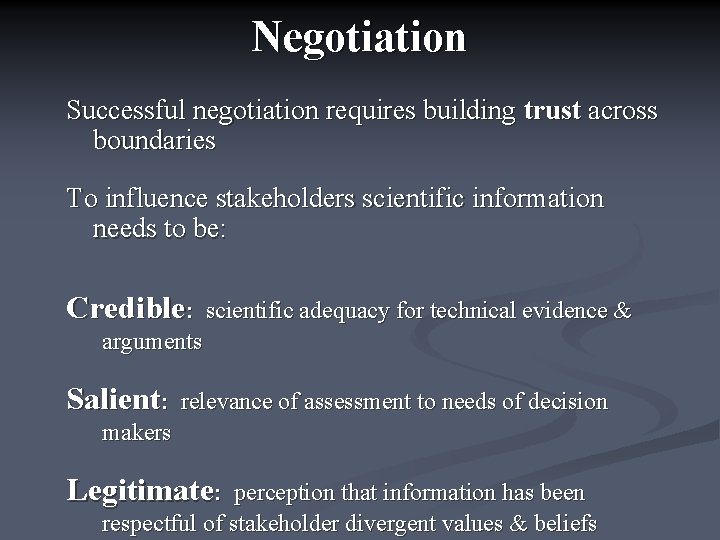 Negotiation Successful negotiation requires building trust across boundaries To influence stakeholders scientific information needs